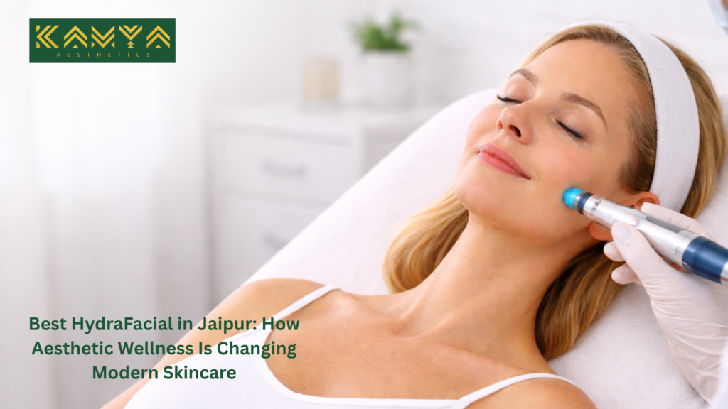 Best hydrafacial treatment in Jaipur performed at an aesthetic wellness skin clinic
