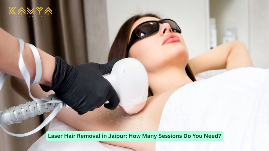 Laser Hair Removal in Jaipur: How Many Sessions Do You Need?